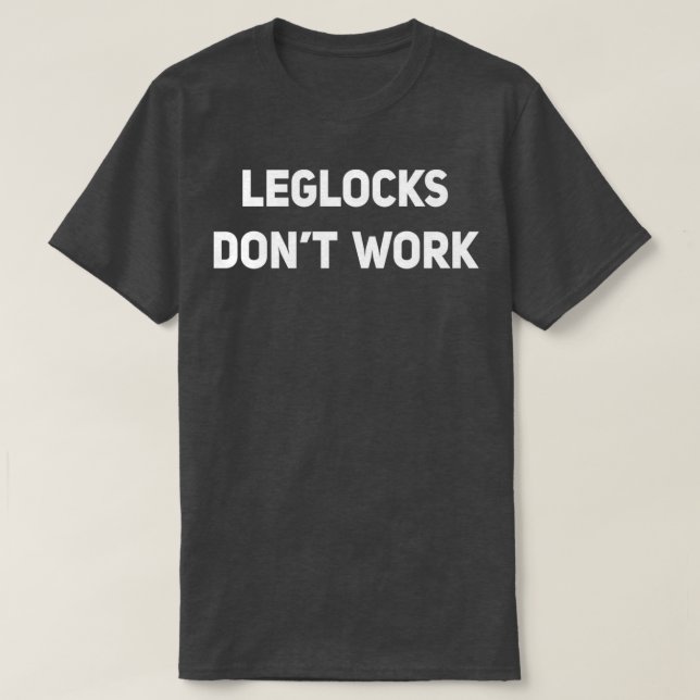 Leglocks fungerar inte med BJJ Jiu Jitsu Sambo Gra T Shirt (Design framsida)