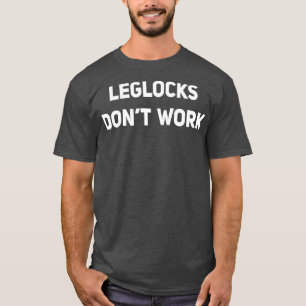 Leglocks fungerar inte med BJJ Jiu Jitsu Sambo Gra T Shirt