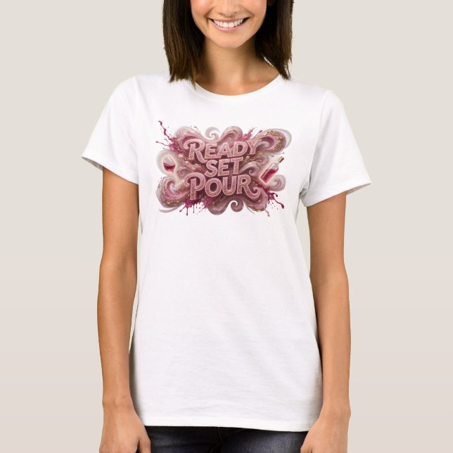 Lekfull Rosa READY SET POUR Citat T-shirt (Framsida)