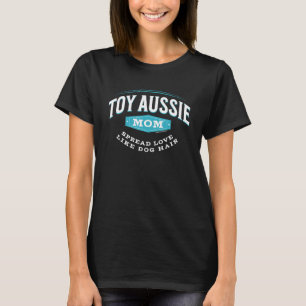 Leksak Aussie Mamma Spread Kärlek som Hund Hair Hu T Shirt
