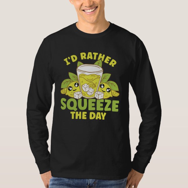 Lemon Juice I d Rather Squeeze The Day T Shirt (Framsida)