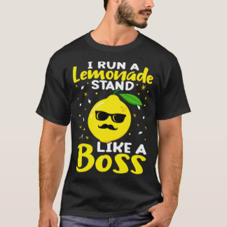Lemonade Stand I Run A Lemonade Stand Like A Boss T Shirt