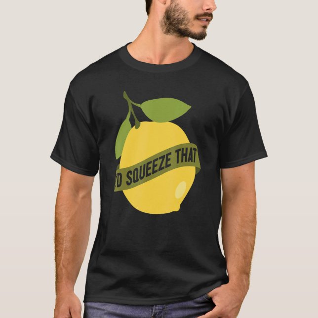 Lemonade Stand I'd Squeeze That Lemon T Shirt (Framsida)