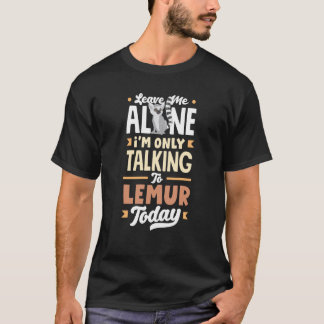 Lemur Animal talar bara till Lemurs i dag T Shirt
