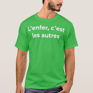 Lenfer cest les autres inspirational t shirt