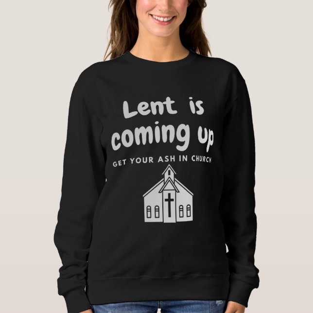 Lent Is Coming Up Get Your Ash In Church T Shirt (Framsida)