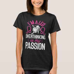 Leo Zodiac, jag är en Leo-övertanke är min passion T Shirt