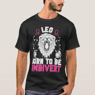 Leo Zodiac Leo föddes för att vara Ambivert T Shirt