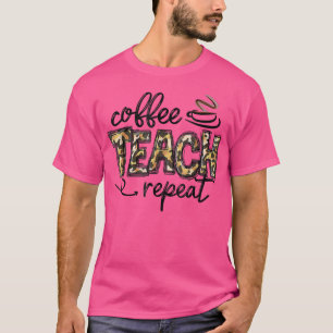 Leopard Coffee Teach Repeat Funny Tea T Shirt