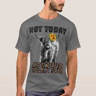 Leopard Highland Cow Not Today Heifer Cow Lovers F T Shirt