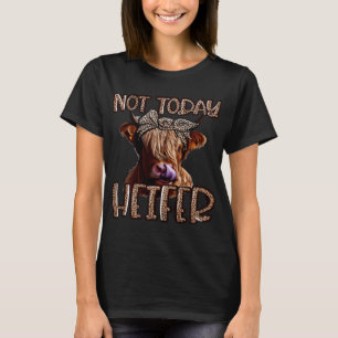 Leopard Highland Cow not Today Heifer Western Farm T Shirt