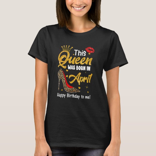 Leopard This Queen Was Born In April Happy Birthda T Shirt (Framsida)