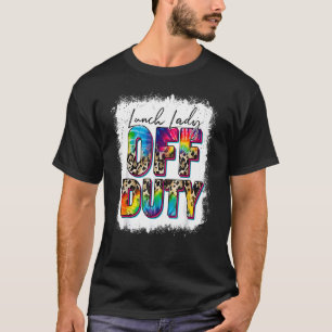 Leopard Tie Dye Lunch Dam off Duty i Day Schoo T Shirt