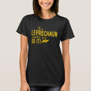Leprechaun fick mig att göra det St patricks day 1 T Shirt