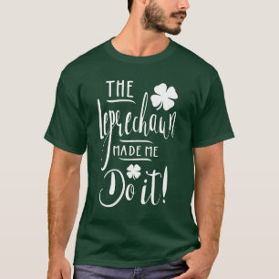 Leprechaun fick mig att göra det! t shirt