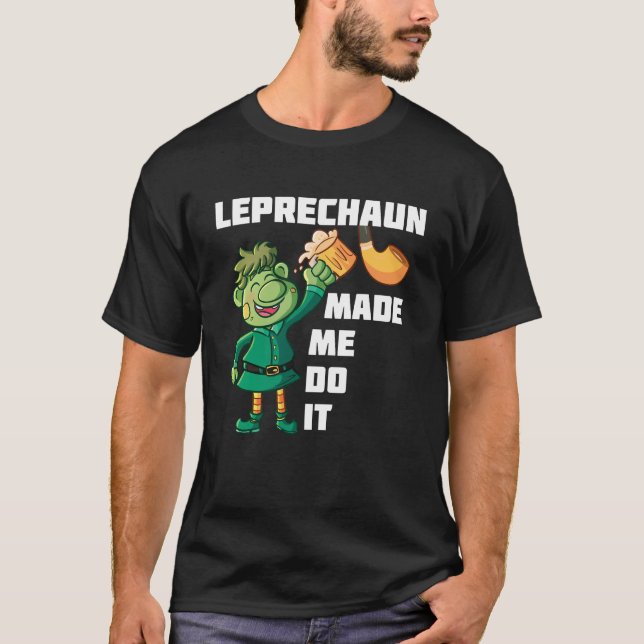 Leprechaun Made Me Do It T Shirt (Framsida)