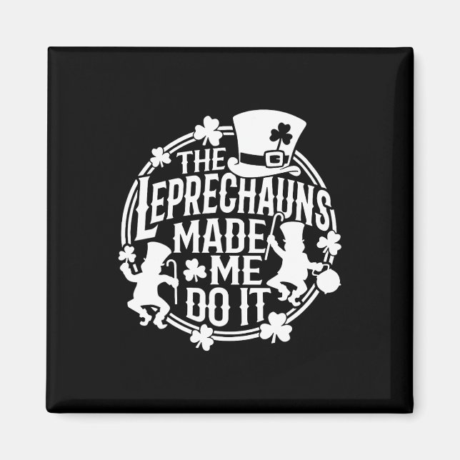Leprechaunen Fick Mig Att Göra Det St Patricks Day Magnet (Framsidan)
