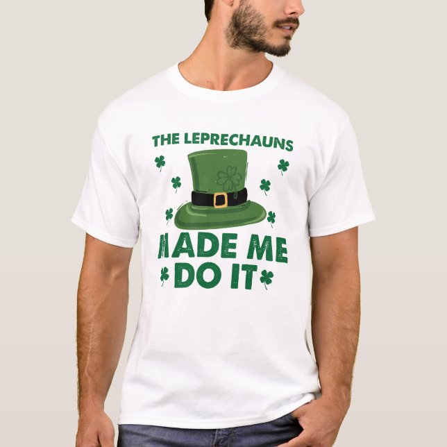 Leprechaunsarna fick mig att göra det St patricks  T Shirt (Framsida)