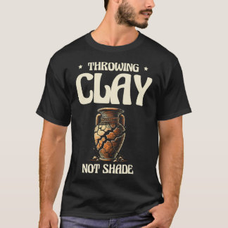 Lera för Krukmakande Inte Skugga Keramik Krukmakar T Shirt