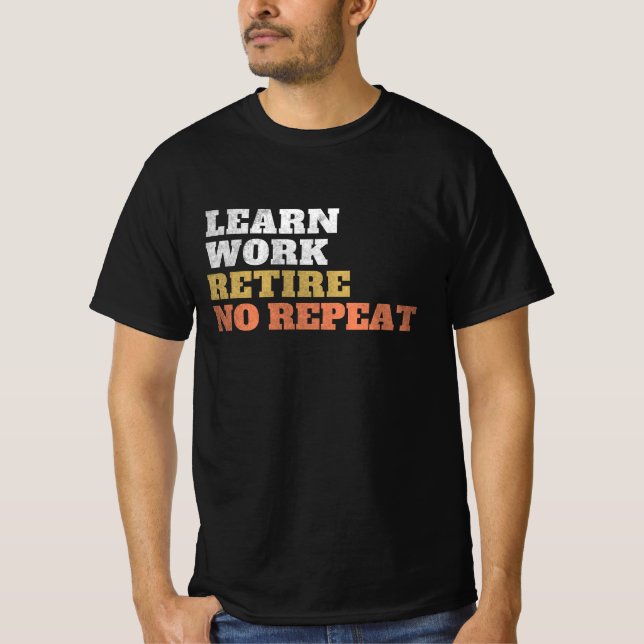 Lerne Arbeite gehe in Rente keine Wiederholung T Shirt (Framsida)