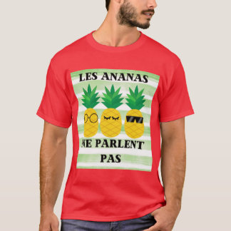 Les Ananas ne Parlent Pas funny T Shirt