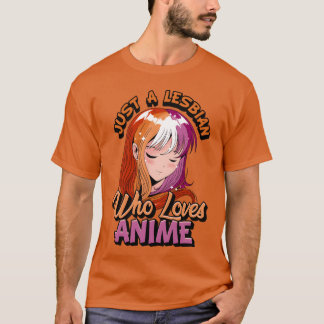 Lesbian Anime Girl Just A Lesbian Who Loves Anime T Shirt