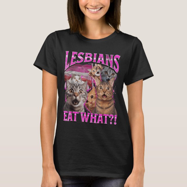 Lesbians Eat What_! Funny Cat Gay Pride Lgbtq Pun  T Shirt (Framsida)