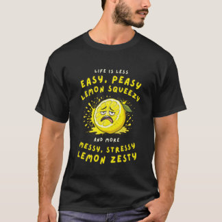 Less Easy Peasy More Messy Stressy Lemon Zesty Sar T Shirt