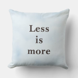Less is More Minimalist Quote Kudde
