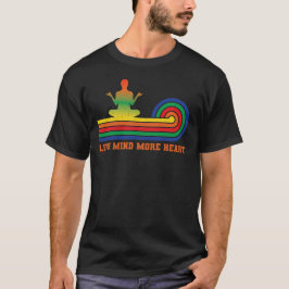 Less Mind, More Heart T Shirt