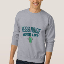 Less Noise More Life Sweatshirt