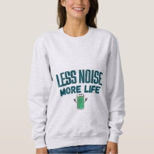 Less Noise More Life Women’s Sweatshirt