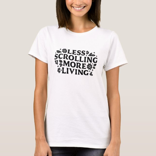 Less scrolling more living mindfulness quotes t shirt (Framsida)