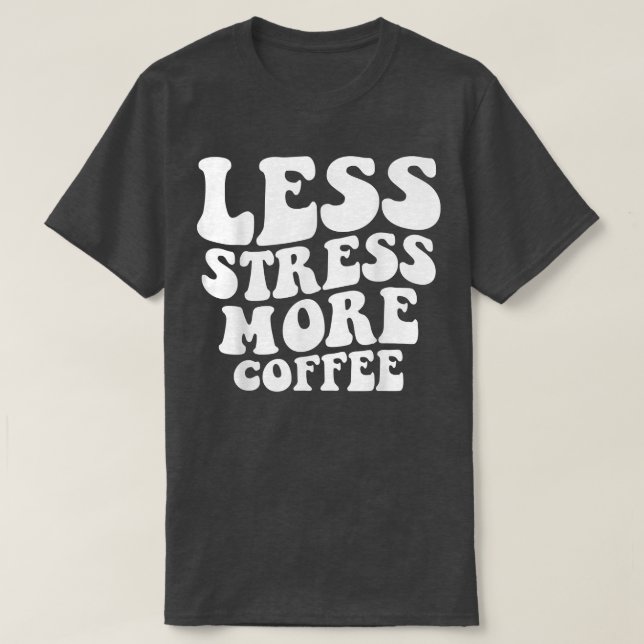 Less Stress More Coffee Funny Coffee Drinkers  T Shirt (Design framsida)