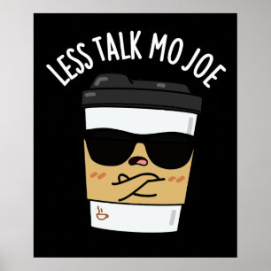 Less Talk Mo Joe Funny Coffee Pun Mörk BG Poster