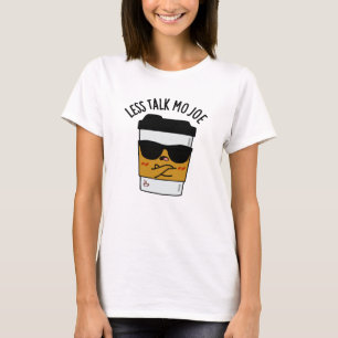 Less Talk Mo Joe Funny Coffee Pun T Shirt