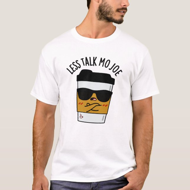 Less Talk Mo Joe Funny Coffee Pun T Shirt (Framsida)