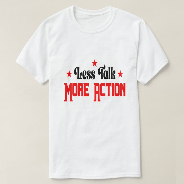 Less Talk More Action  T Shirt (Design framsida)