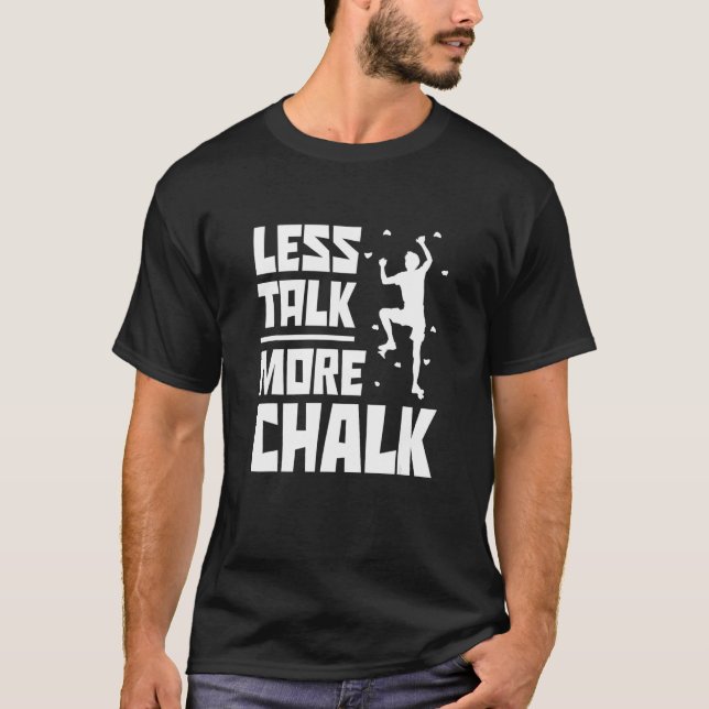 Less Talk More Chalk Bouldering Climbing Rock Boul T Shirt (Framsida)