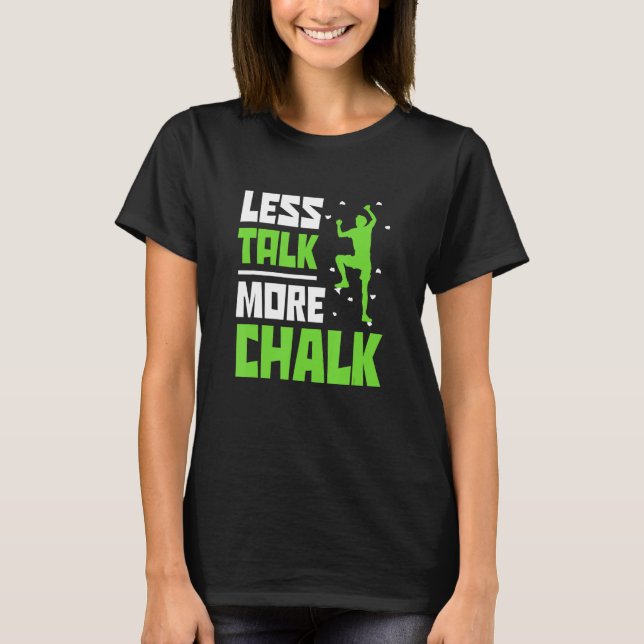 Less Talk More Chalk Bouldering Climbing Rock Boul T Shirt (Framsida)