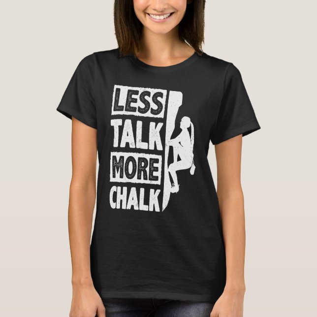Less Talk More Chalk Bouldering Wall Climber Bould T Shirt (Framsida)