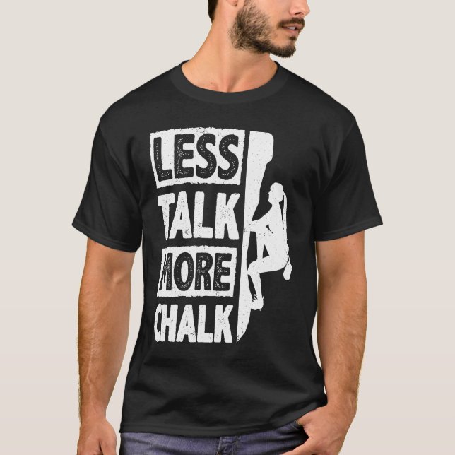 Less Talk More Chalk Bouldering Wall Climber Bould T Shirt (Framsida)