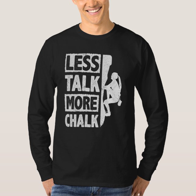 Less Talk More Chalk Bouldering Wall Climber Bould T Shirt (Framsida)
