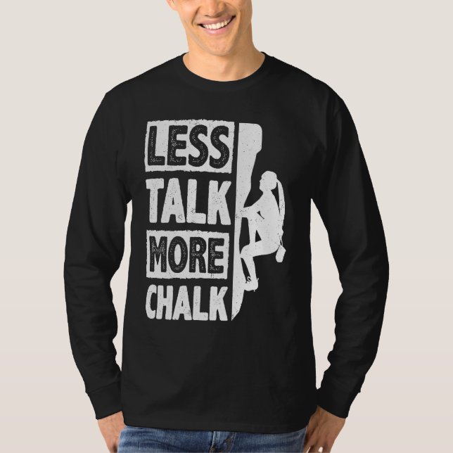 Less Talk More Chalk Bouldering Wall Climber Bould T Shirt (Framsida)
