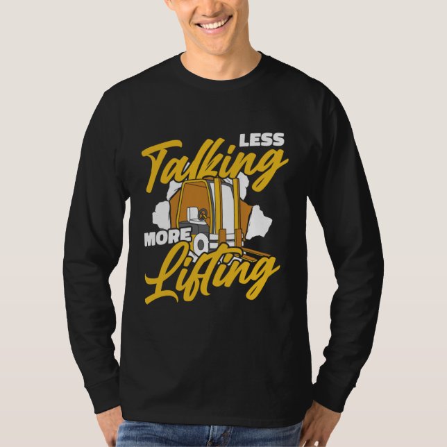 Less Talking More Lifting Lift Truck Pro Forklift  T Shirt (Framsida)