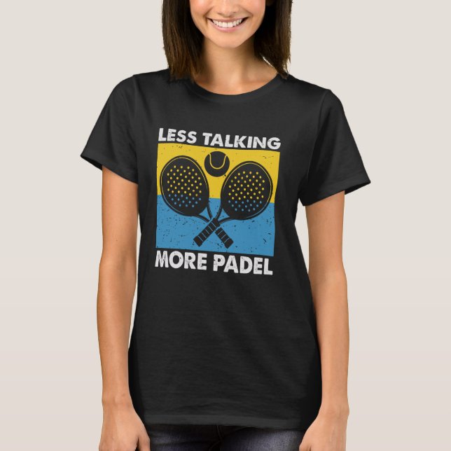 Less Talking More Padel Funny Racket Ball Sports D T Shirt (Framsida)