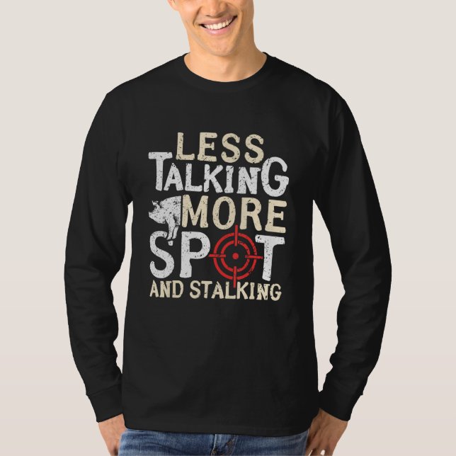 Less Talking More Spot And Stalking Hog Hunting T Shirt (Framsida)