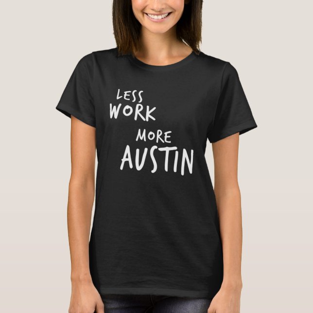 Less Work More Austin T Shirt (Framsida)