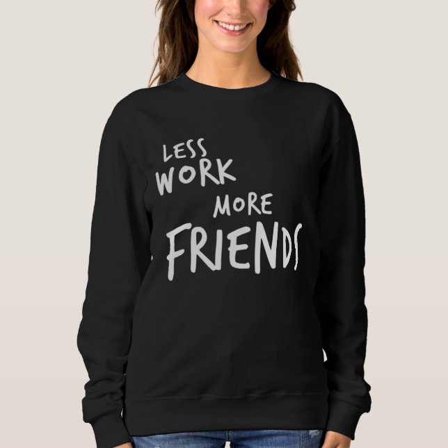 Less Work More Friends T Shirt (Framsida)