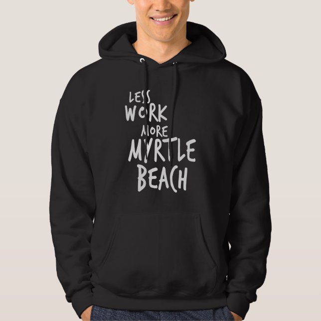 Less Work More Myrtle Beach Hoodie (Framsida)